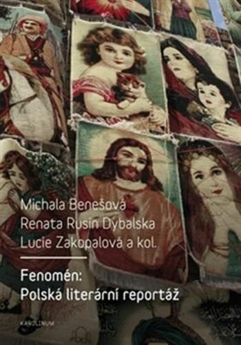 Fenomén: Polská literární reportáž - Michala Benešová, Renata Rusin Dybalská, Lucie Zakopalová
