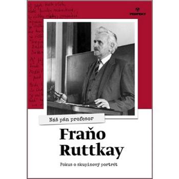 Náš pán profesor Fraňo Ruttkay (978-80-8046-957-3)