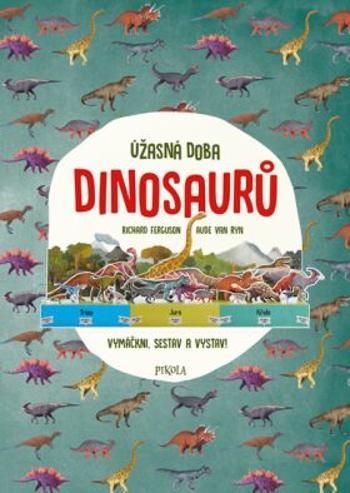 Úžasná doba dinosaurů - Richard Ferguson, Aude Van Ryn