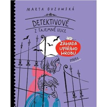 Detektivové z Tajemné ulice: Záhada upířího hrobu (978-80-242-7494-2)