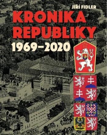 Kronika republiky 1969-2020 - Fidler Jiří