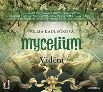 Mycelium IV - Vidění - Vilma Kadlečková - audiokniha
