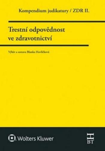 Kompendium judikatury  Trestní odpovědnost ve zdravotnictví - Havlíčková Blanka