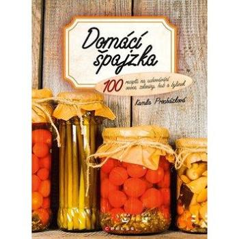 Domácí špajzka: 100 receptů na uchovávání ovoce, zeleniny, hub a bylinek (978-80-264-2698-1)