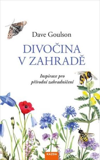 Divočina v zahradě - Goulson Dave