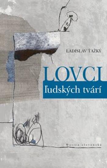 Lovci ľudských tvári - Ladislav Ťažký