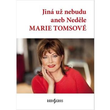 Jiná už nebudu aneb Neděle Marie Tomsové (978-80-7686-009-4)