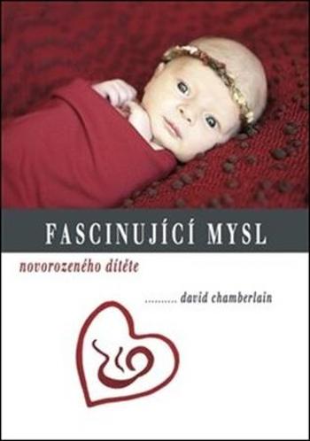 Fascinující mysl novorozeného dítěte - Chamberlain David