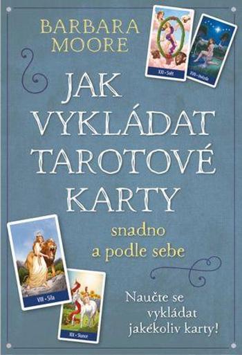 Jak vykládat Tarotové karty - Moore Barbara