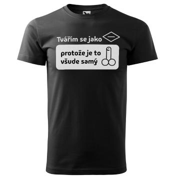 Tričko Tvářím se jako (Velikost: M, Typ: pro muže, Barva trička: Černá)