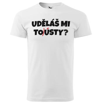 Tričko Uděláš mi tousty? (Velikost: 4XL, Typ: pro muže, Barva trička: Bílá)