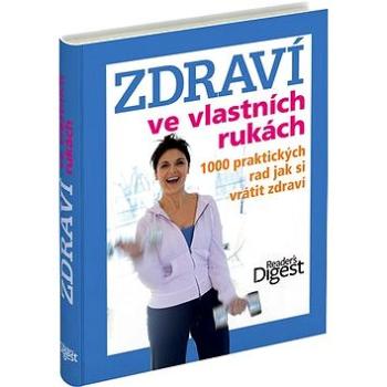 Zdraví ve vlastních rukách: 1000 praktických rad jak si vrátit zdraví (978-80-7406-188-2)