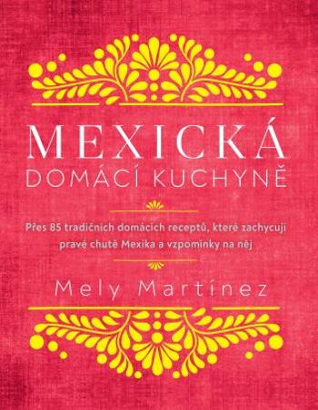 Mexická domácí kuchyně - Mely Martinéz