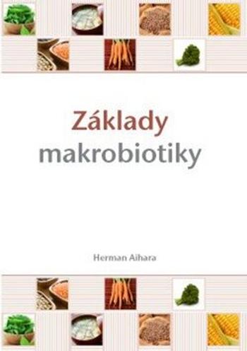 Základy makrobiotiky - Herman Aihara