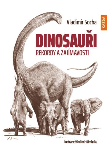 Nakladatelství KAZDA Vladimír Socha: Dinosauři - rekordy a zajímavosti Provedení: Tištěná kniha