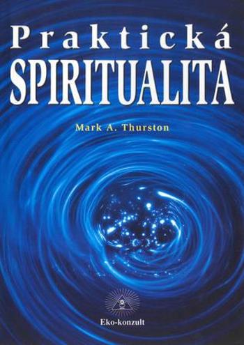 Praktická spiritualita - Thurston Mark