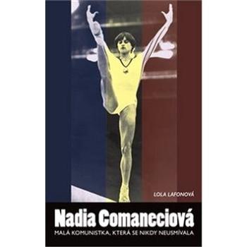 Nadia Comaneciová: Malá komunistka, která se nikdy neusmívala (978-80-7511-468-6)