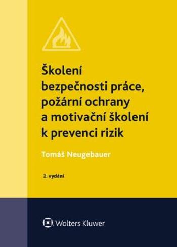 Školení bezpečnosti práce, požární ochrany a motivační školení k prevenci rizik - Tomáš Neugebauer - e-kniha