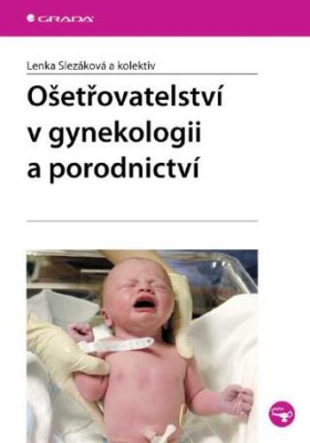 Ošetřovatelství v gynekologii a porodnictví - Lenka Slezáková - e-kniha