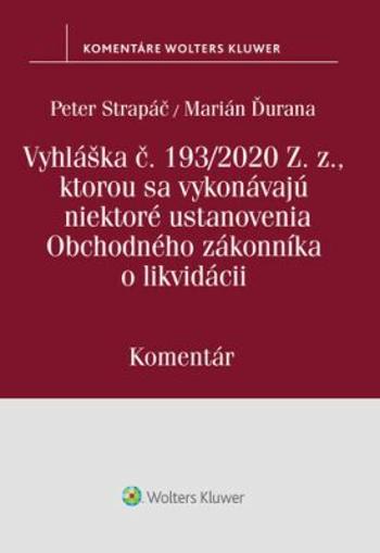 Vyhláška č.193/2020 Z.z., kt. sa vykonávajú niektoré ustanovenia OZ o likvidácii - Peter Strapáč, Marián Ďurana