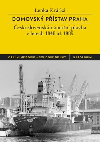 Domovský přístav Praha: Československá námořní plavba v letech 1948 až 1989 - Lenka Krátká - e-kniha
