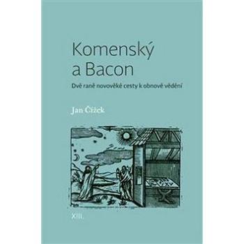 Komenský a Bacon: Dvě raně novověké cesty k obnově vědění (978-80-7465-265-3)