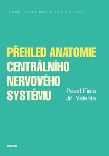 Přehled anatomie centrálního nervového systému - Jiří Valenta, Pavel Fiala - e-kniha