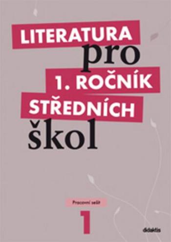 Literatura pro 1. ročník SŠ - pracovní sešit - R. Bláhová