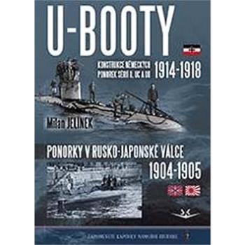 U-BOOTY konstrukce německých ponorek sérií U, UC a UB: Ponorky v Rusko-Japonské válce 1904-1905 (978-80-7573-056-5)