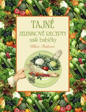 Tajné zeleninové recepty - Trnková Klára