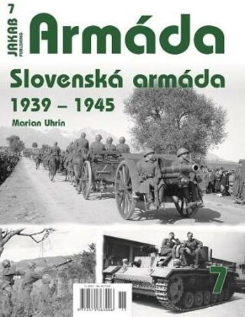 Armáda 7 - Slovenská armáda 1939-1945 - PhD., Uhrin Marian PhDr.