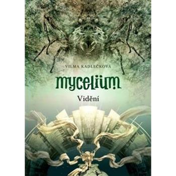 Mycelium IV: Vidění (978-80-257-1277-1)