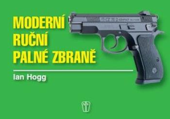 Moderní ruční palné zbraně - Ian V. Hogg, Ray Hutchins