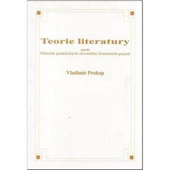 Teorie literatury aneb Několik praktických slovníčků literárních pojmů (8595637000186)