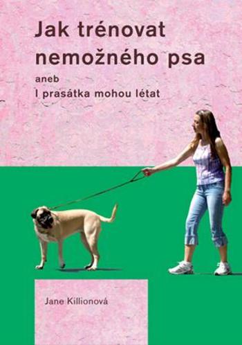 Jak trénovat nemožného psa - Kilionová Jane