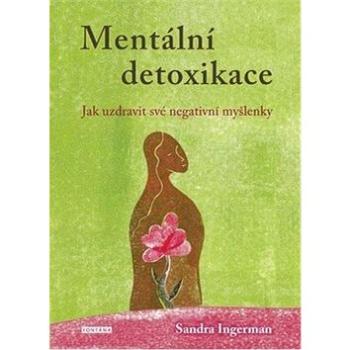 Mentální detoxikace: Jak uzdravit své negativní myšlenky (978-80-7336-965-1)