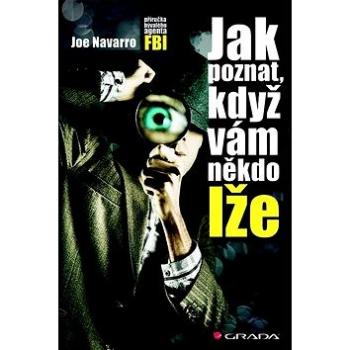 Jak poznat, když vám někdo lže: Příručka bývalého agenta FBI (978-80-247-5065-1)