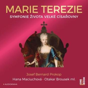 Marie Terezie: Symfonie života velké císařovny - Josef Bernard Prokop - audiokniha