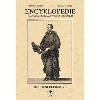 Encyklopedie řádů a kongergací v českých zemích III. díl: Řeholní klerikové 3. svazek (80-7277-357-7)