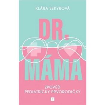Dr. Máma: Zpověď pediatričky prvorodičky (978-80-88467-29-8)