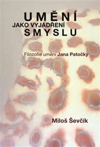 Umění jako vyjádření smyslu - Miloš Ševčík