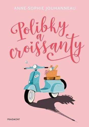 Polibky a croissanty - Jouhanneauová Anne-Sophie