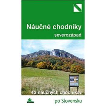 Najkrajšie náučné chodníky severozápad: 33 náučných chodníkov (978-80-8136-039-8)