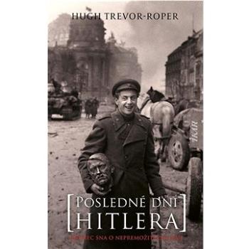 Posledné dni Hitlera: Koniec sna o nepremožiteľnej ríši (978-80-551-7835-6)