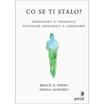 Co se ti stalo?: Rozhovory o traumatu, psychické odolnosti a uzdravení (978-80-262-2015-2)