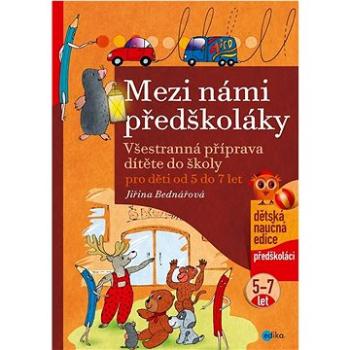 Mezi námi předškoláky pro děti od 5 do 7 let: Všestranná příprava dítěte do školy (978-80-266-1863-8)