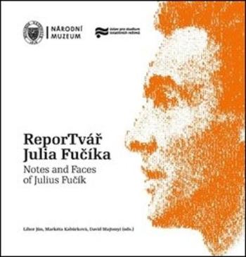 ReporTvář Julia Fučíka / Notes and Faces of Julius Fučík - Jůn Libor