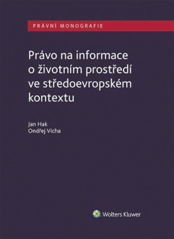 Právo na informace o životním prostředí ve středoevropském kontextu - Ondřej Vícha, Jan Hak - e-kniha