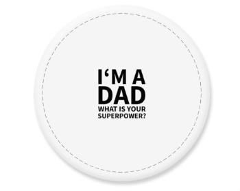 Placka magnet I'm a dad, what is your superpow