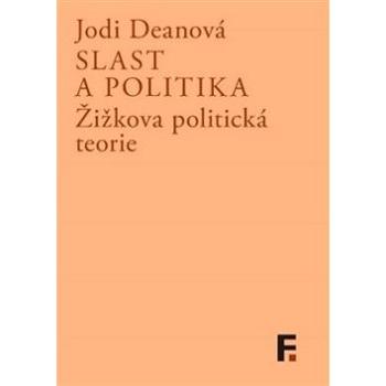 Slast a politika: Žižkova politická teorie (978-80-7007-422-0)